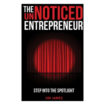 "The Unnoticed Entrepreneur: Step Into the Spotlight" - "" ("James Jim")