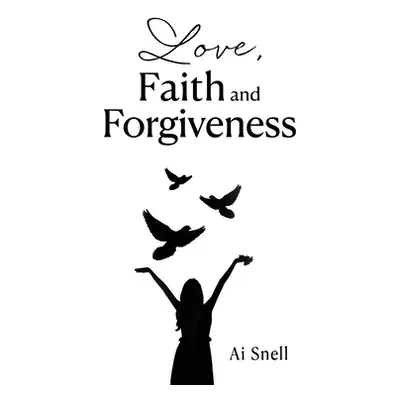 "Love, Faith and Forgiveness" - "" ("Snell Ai")