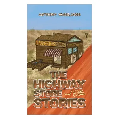 "The Highway Store and Other Stories" - "" ("Vassiliadis Anthony")