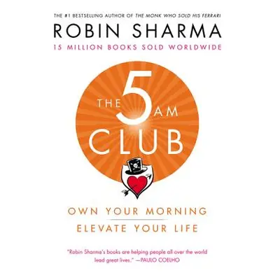 "The 5 Am Club: Own Your Morning. Elevate Your Life." - "" ("Sharma Robin")