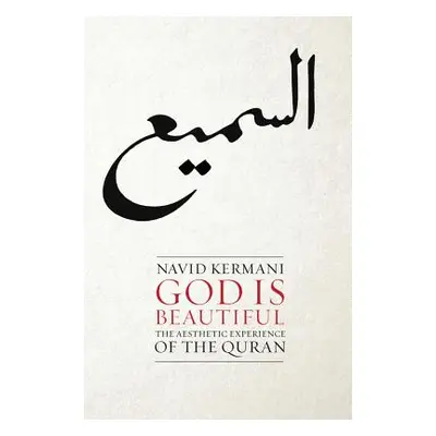 "God Is Beautiful: The Aesthetic Experience of the Quran" - "" ("Kermani Navid")