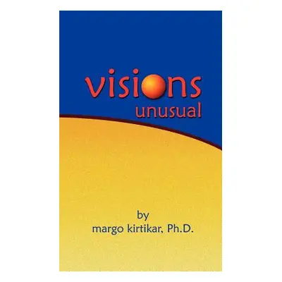 "Visions Unusual" - "" ("Kirtikar PH. D. Margo")