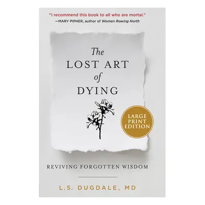 "The Lost Art of Dying: Reviving Forgotten Wisdom" - "" ("Dugdale L. S.")