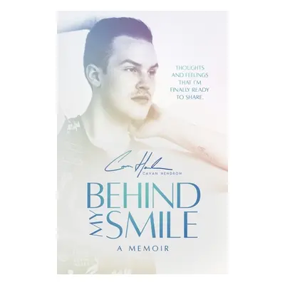 "Behind My Smile: A Memoir" - "" ("Hendron Cavan")