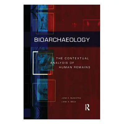 "Bioarchaeology: The Contextual Analysis of Human Remains" - "" ("Buikstra Jane E.")