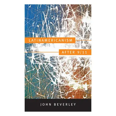 "Latinamericanism after 9/11" - "" ("Beverley John")