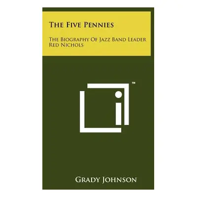 "The Five Pennies: The Biography Of Jazz Band Leader Red Nichols" - "" ("Johnson Grady")