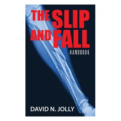 "The Slip and Fall: Handbook" - "" ("Jolly David N.")