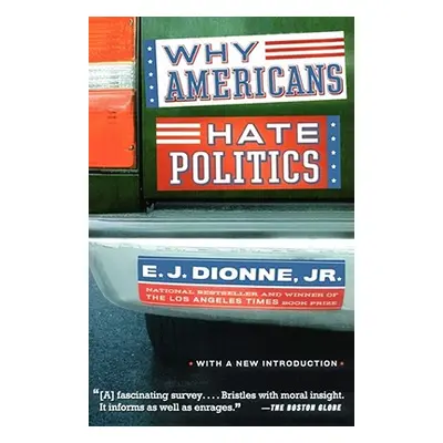 "Why Americans Hate Politics" - "" ("Dionne E. J. Jr.")