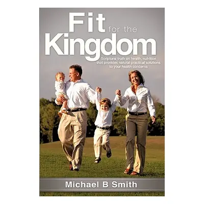 "Fit for the Kingdom" - "" ("Smith Michael B.")