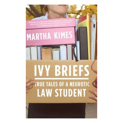 "Ivy Briefs: True Tales of a Neurotic Law Student" - "" ("Kimes Martha")