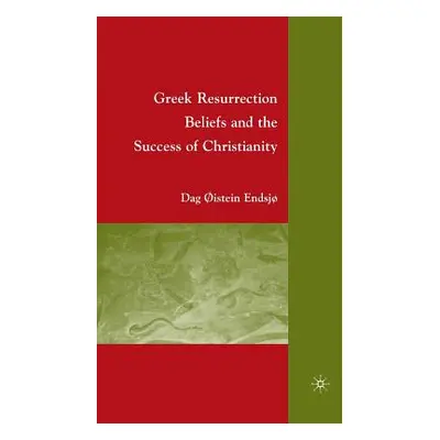 "Greek Resurrection Beliefs and the Success of Christianity" - "" ("Endsj D.")