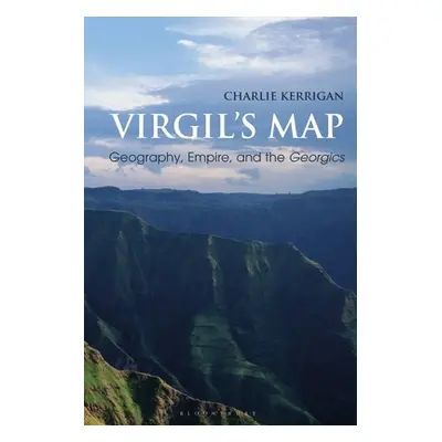 "Virgil's Map: Geography, Empire, and the Georgics" - "" ("Kerrigan Charlie")