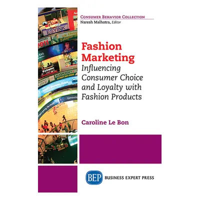 "Fashion Marketing: Influencing Consumer Choice and Loyalty with Fashion Products" - "" ("Le Bon