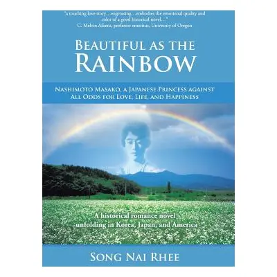 "Beautiful as the Rainbow: Nashimoto Masako, a Japanese Princess Against All Odds for Love, Life