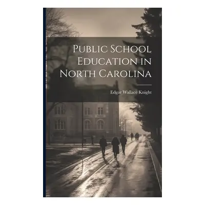 "Public School Education in North Carolina" - "" ("Knight Edgar Wallace")