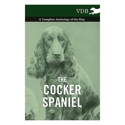 "The Cocker Spaniel - A Complete Anthology of the Dog -" - "" ("Various")