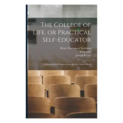 "The College of Life, or Practical Self-educator: A Manual of Self-improvement for the Colored R