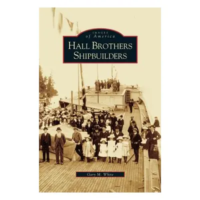 "Hall Brothers Shipbuilders" - "" ("White Gary M.")