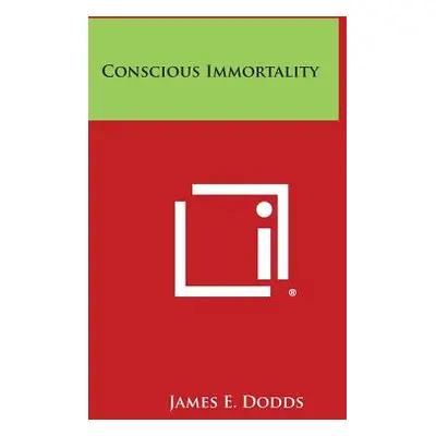 "Conscious Immortality" - "" ("Dodds James E.")