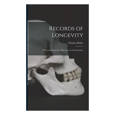 "Records of Longevity: With an Introductory Discourse on Vital Statistics" - "" ("Bailey Thomas 