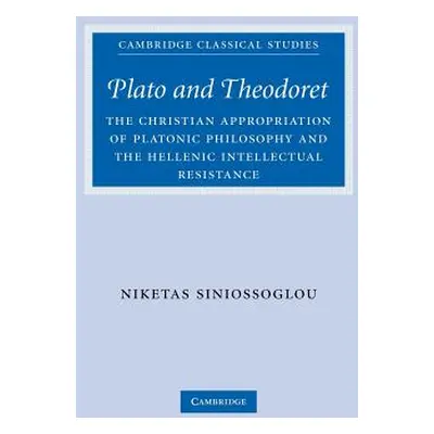 "Plato and Theodoret: The Christian Appropriation of Platonic Philosophy and the Hellenic Intell