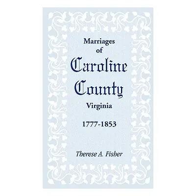 "Marriages of Caroline County, Virginia, 1777-1853" - "" ("Fisher Therese a.")