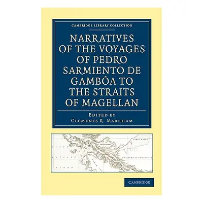 "Narratives of the Voyages of Pedro Sarmiento de Gamba to the Straits of Magellan" - "" ("Sarmie