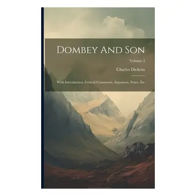 "Dombey And Son: With Introduction, Critical Comments, Argument, Notes, Etc; Volume 2" - "" ("Di