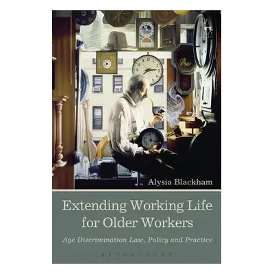 "Extending Working Life for Older Workers: Age Discrimination Law, Policy and Practice" - "" ("B