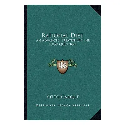 "Rational Diet: An Advanced Treatise on the Food Question" - "" ("Carque Otto")