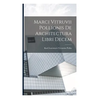 "Marci Vitruvii Pollionis De Architectura Libri Decem" - "" ("Pollio Karl Lorentzen Vitruvius")