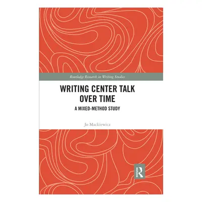 "Writing Center Talk over Time: A Mixed-Method Study" - "" ("Mackiewicz Jo")