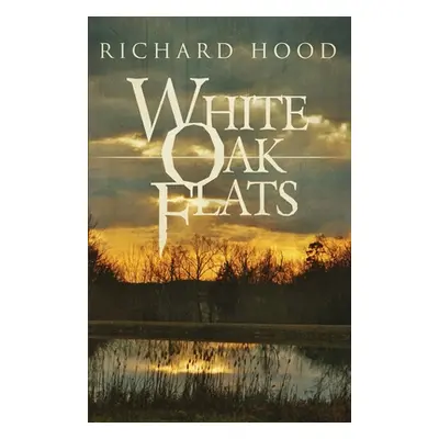 "White Oak Flats" - "" ("Hood Richard")