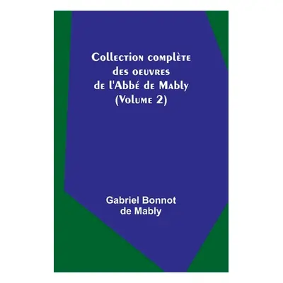 "Collection complte des oeuvres de l'Abb de Mably (Volume 2)" - "" ("Bonnot de Mably Gabriel")