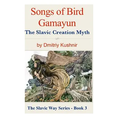 "Songs of Bird Gamayun: The Slavic Creation Myth" - "" ("Kushnir Dmitriy")