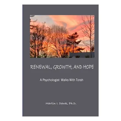 "RENEWAL, GROWTH, AND HOPE A Psychologist Walks With Torah" - "" ("Martin")