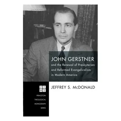 "John Gerstner and the Renewal of Presbyterian and Reformed Evangelicalism in Modern America" - 