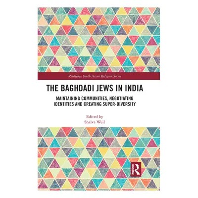 "The Baghdadi Jews in India: Maintaining Communities, Negotiating Identities and Creating Super-