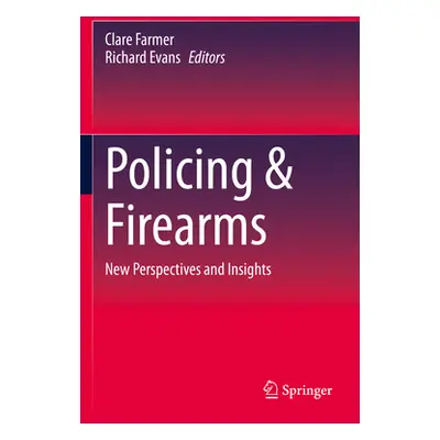 "Policing & Firearms: New Perspectives and Insights" - "" ("Farmer Clare")