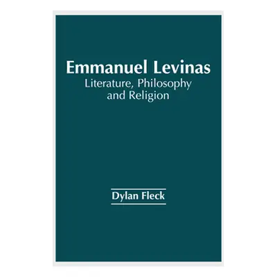 "Emmanuel Levinas: Literature, Philosophy and Religion" - "" ("Fleck Dylan")