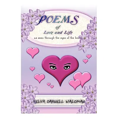 "Poems of Love and Life as Seen Through the Eyes of the Heart" - "" ("Waldman Velva Darnell")