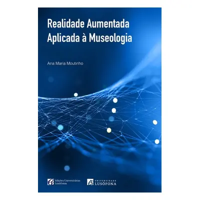 "Realidade Aumentada Aplicada Museologia" - "" ("Moutinho Ana Maria")