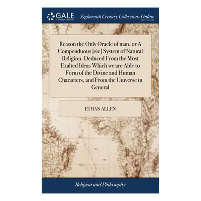 "Reason the Only Oracle of man, or A Compenduous [sic] System of Natural Religion. Deduced From 