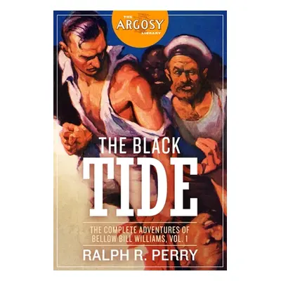 "The Black Tide: The Complete Adventures of Bellow Bill Williams, Volume 1" - "" ("Morrison Roge