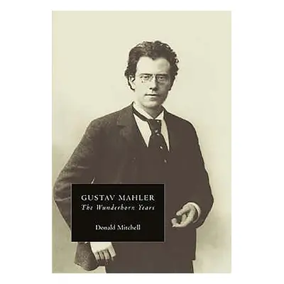 "Gustav Mahler: The Wunderhorn Years: Chronicles and Commentaries" - "" ("Mitchell Donald")