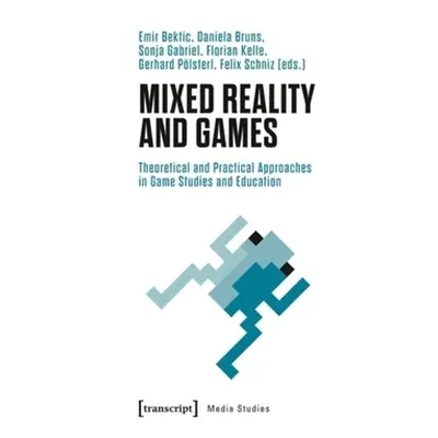 "Mixed Reality and Games: Theoretical and Practical Approaches in Game Studies and Education" - 