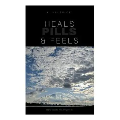 "Heals, Feels & Pills: Book of Poerty & short stories Vol 1" - "" ("Valerice K.")