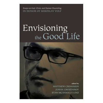 "Envisioning the Good Life" - "" ("Croasmun Matthew")