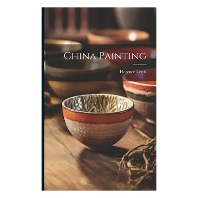 "China Painting" - "" ("Lewis Florence")